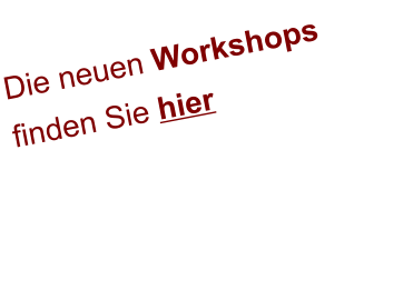 Die neuen Workshops finden Sie hier